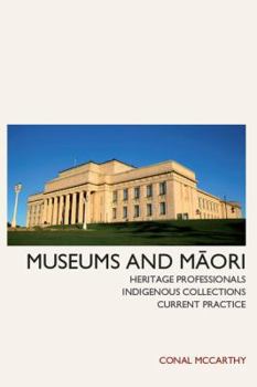 Paperback Museums and Maori: Heritage Professionals, Indigenous Collections, Current Practice Book