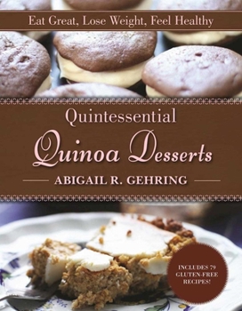 Paperback Quintessential Quinoa Desserts: Eat Great, Lose Weight, Feel Healthy Book