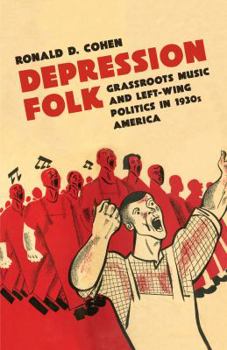 Hardcover Depression Folk: Grassroots Music and Left-Wing Politics in 1930s America Book