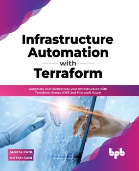 Paperback Infrastructure Automation with Terraform: Automate and Orchestrate Your Infrastructure with Terraform Across Aws and Microsoft Azure Book