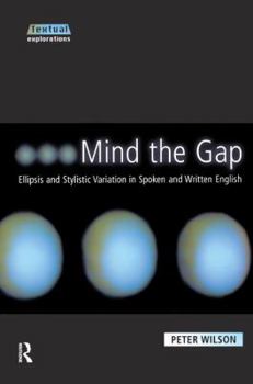 Hardcover Mind the Gap: Ellipsis and Stylistic Variation in Spoken and Written English Book