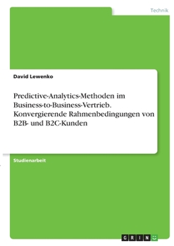 Paperback Predictive-Analytics-Methoden im Business-to-Business-Vertrieb. Konvergierende Rahmenbedingungen von B2B- und B2C-Kunden [German] Book
