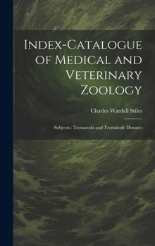 Hardcover Index-Catalogue of Medical and Veterinary Zoology: Subjects: Trematoda and Trematode Diseases Book