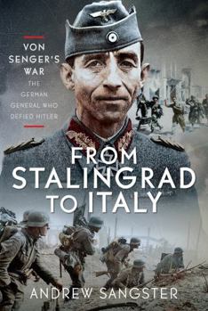 Hardcover From Stalingrad to Italy - Von Senger's War: The German General Who Defied Hitler Book