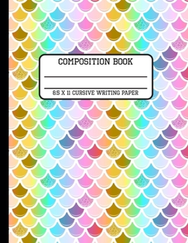 Composition Book Cursive Writing Paper: Trendy Mermaid Rainbow Glitter Scales Back to School Writing Notebook for Students and Teachers in 8.5 x 11 Inches