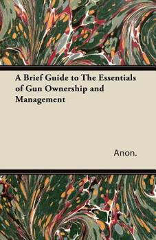 A Brief Guide to the Essentials of Gun Ownership and Management