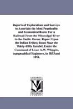 Paperback Reports of Explorations and Surveys, to Ascertain the Most Practicable and Economical Route for a Railroad from the Mississippi River to the Pacific O Book