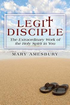 Paperback Legit Disciple: The Extraordinary Work of the Holy Spirit in You Book