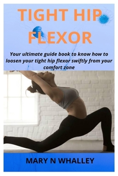 Tight Hip Flexor: Your ultimate guide book to know how to loosen your tight hip flexor swiftly from your comfort zone