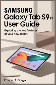 Paperback Samsung Galaxy Tab S9 Fe User Guide: Exploring the Key Features of Your New Tablet Book