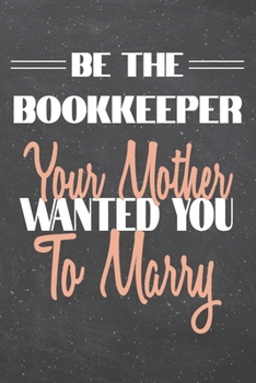 Paperback Be The Bookkeeper Your Mother Wanted You To Marry: Bookkeeper Dot Grid Notebook, Planner or Journal - 110 Dotted Pages - Office Equipment, Supplies - Book