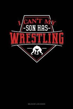 Paperback I Can't My Son Has Wrestling: Mileage Log Book