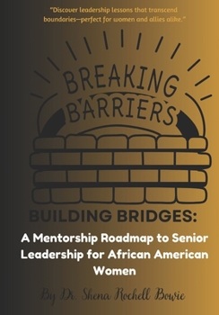 Paperback Breaking Barriers, Building Bridges: A Mentorship Roadmap to Senior Leadership for African American Women Book