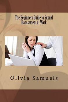 Paperback The Beginners Guide to Sexual Harassment at Work Book