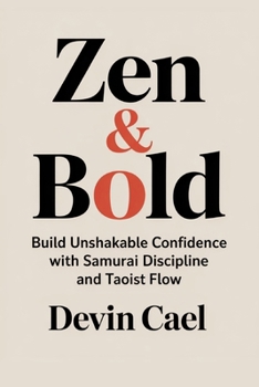 Paperback Zen and Bold: Build Unshakable Confidence with Samurai Discipline and Taoist Flow Book