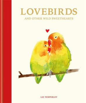 Hardcover Love Birds and Other Wild Sweethearts: Learn from the Animal Kingdom's Most Devoted Couples Book