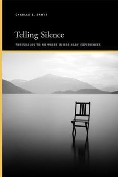 Hardcover Telling Silence: Thresholds to No Where in Ordinary Experiences Book