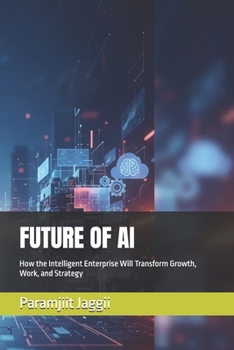 Paperback Future of AI: How the Intelligent Enterprise Will Transform Growth, Work, and Strategy Book