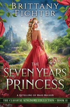 Paperback The Seven Years Princess: A Retelling of Maid Maleen Book