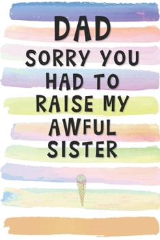 Paperback Dad, Sorry You Had to Raise My Awful Sister: Blank Lined Notebook Journal Gift for Father, Papa, Single Parent Book