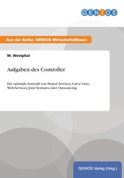 Paperback Aufgaben des Controller: Die optimale Auswahl von Shared Services, Carve Outs, Web-Services, Joint Ventures oder Outsourcing [German] Book