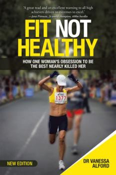 Paperback Fit Not Healthy: How One Woman's Obsession to Be the Best Nearly Killed Her Book