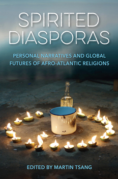 Paperback Spirited Diasporas: Personal Narratives and Global Futures of Afro-Atlantic Religions Book