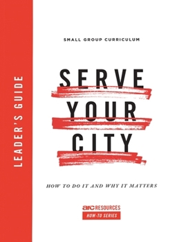 Paperback Serve Your City Leader's Guide: How to Do It and Why It Matters Book