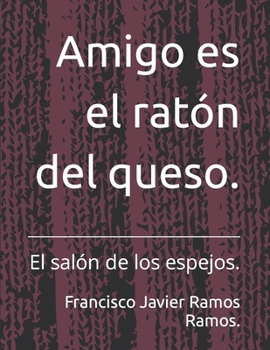 Amigo es el ratón del queso.: El salón de los espejos. (Spanish Edition)