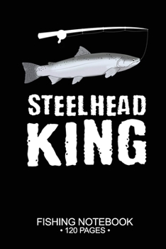 Steelhead King Fishing Notebook 120 Pages: 6x 9'' Graph Paper 4x4 Squares per Inch Paperback Steelhead Fish-ing Freshwater Game Fly Journal Notes Day Planner Notepad Log-Book Paper Sheets School