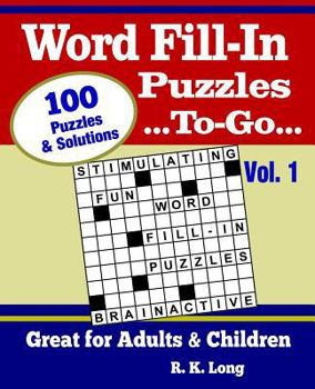 Paperback Word Fill-In Puzzles To-Go, Volume 1: 100 Full-Page Word Fill-In Puzzles, Great for Adults & Children Book