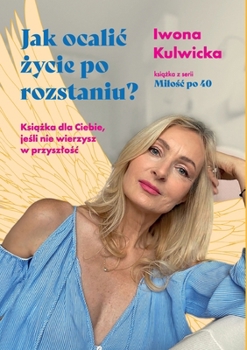Paperback Milo&#347;c po czterdziestce: Jak ocalic &#380;ycie po rozstaniu? Ksi&#261;&#380;ka dla Ciebie, je&#347;li nie wierzysz w przyszlo&#347;c [Polish] Book
