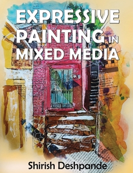 Paperback Expressive Painting in Mixed Media: Learn to Paint Stunning Mixed-Media Paintings in 10 Step-by-Step Exercises Book