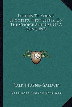 Paperback Letters To Young Shooters, First Series, On The Choice And Use Of A Gun (1892) Book