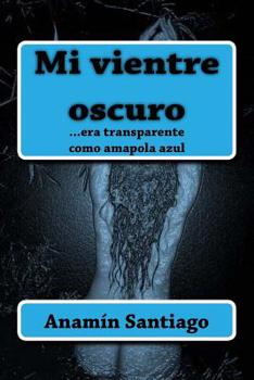 Paperback Mi vientre oscuro [Spanish] Book