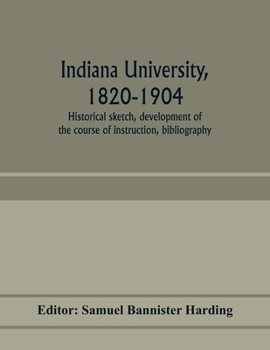 Paperback Indiana university, 1820-1904; historical sketch, development of the course of instruction, bibliography Book