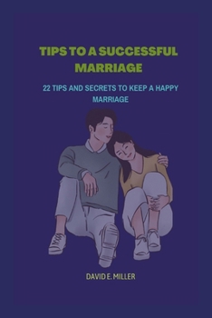 Paperback Tips to a Successful Marriage: 22 Tips and Secrets to Keep a Happy Marriage Book