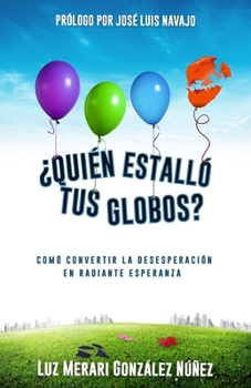 Paperback ¿Quién Estalló Tus Globos?: Comó Convertir La Desesperación En Radiante Esperanza [Spanish] Book