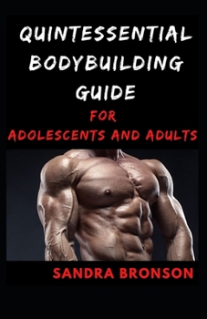 Paperback Quintessential Bodybuilding Guide for Adolescents and Adults Book
