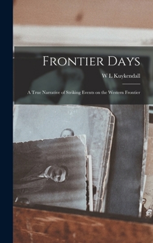 Hardcover Frontier Days: A True Narrative of Striking Events on the Western Frontier Book