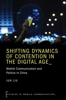 Hardcover Shifting Dynamics of Contention in the Digital Age: Mobile Communication and Politics in China Book