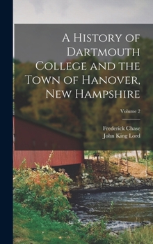 Hardcover A History of Dartmouth College and the Town of Hanover, New Hampshire; Volume 2 Book