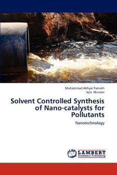 Paperback Solvent Controlled Synthesis of Nano-catalysts for Pollutants Book
