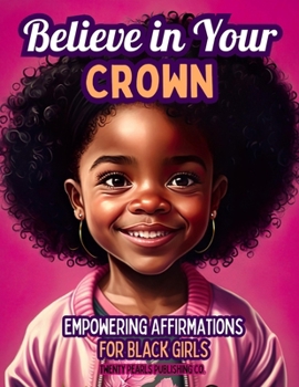 Paperback Believe in Your Crown: Empowering Affirmations for Black Girls Book