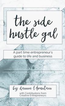 The Side Hustle Gal: A Part Time Entrepreneur's Guide to Life and Business
