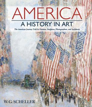 Hardcover America: A History in Art: The American Journey Told by Painters, Sculptors, Photographers, and Architects Book