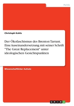 Paperback Der Ökofaschismus des Brenton Tarrant. Eine Auseinandersetzung mit seiner Schrift "The Great Replacement" unter ideologischen Gesichtspunkten [German] Book