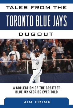 Hardcover Tales from the Toronto Blue Jays Dugout: A Collection of the Greatest Blue Jays Stories Ever Told Book