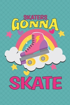 Skaters Gonna Skate: Roller Skating Notebook Journal Diary Composition 6x9 120 Pages Cream Paper Notebook for Roller Skater Roller Skating Gift