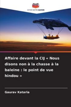 Affaire devant la CIJ Nous disons non à la chasse à la baleine: le point de vue hindou (French Edition)